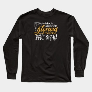 Oh look... Another glorious morning... Long Sleeve T-Shirt